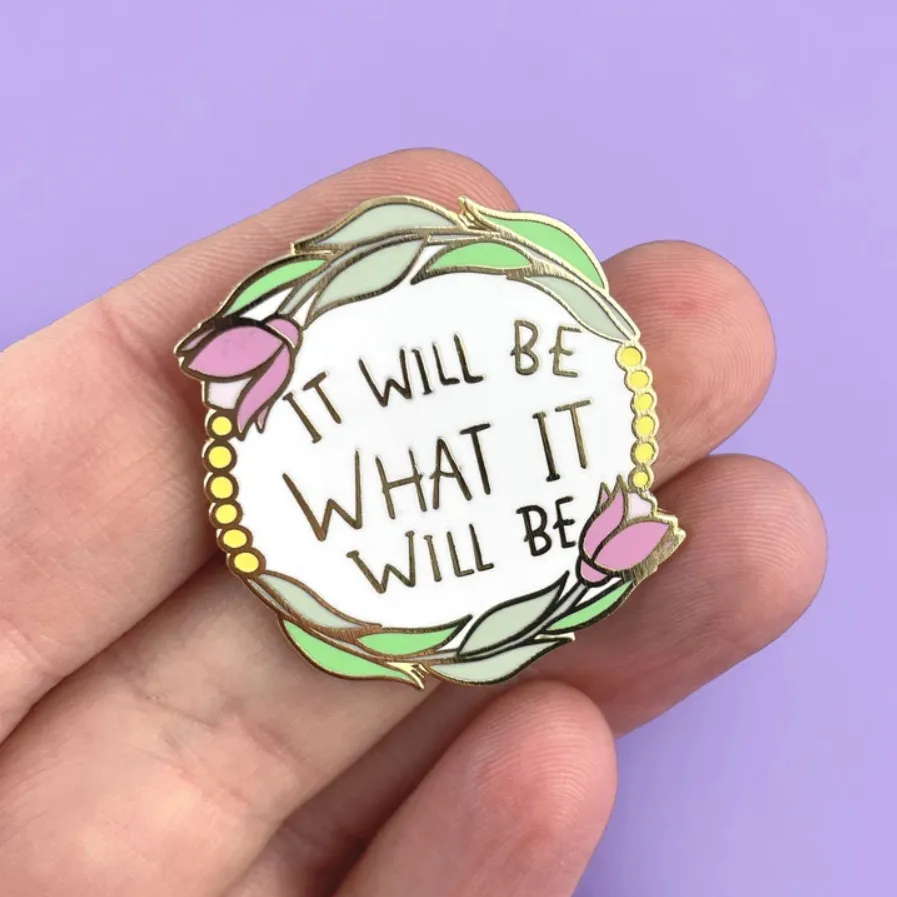It Will Be What it Will Be Lapel Pin